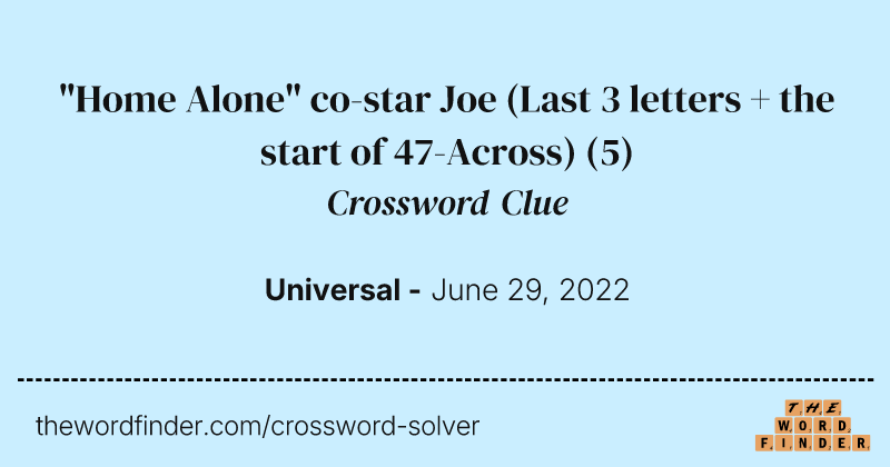 "Home Alone" co-star Joe (Last 3 letters + the start of 47-Across) crossword clue image