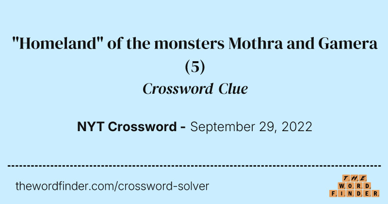 "Homeland" of the monsters Mothra and Gamera crossword clue image