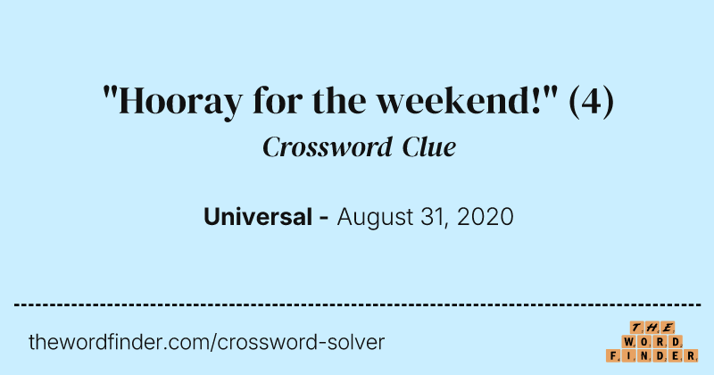 "Hooray for the weekend!" crossword clue image