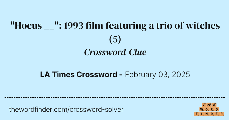 "Hocus __": 1993 film featuring a trio of witches crossword clue image