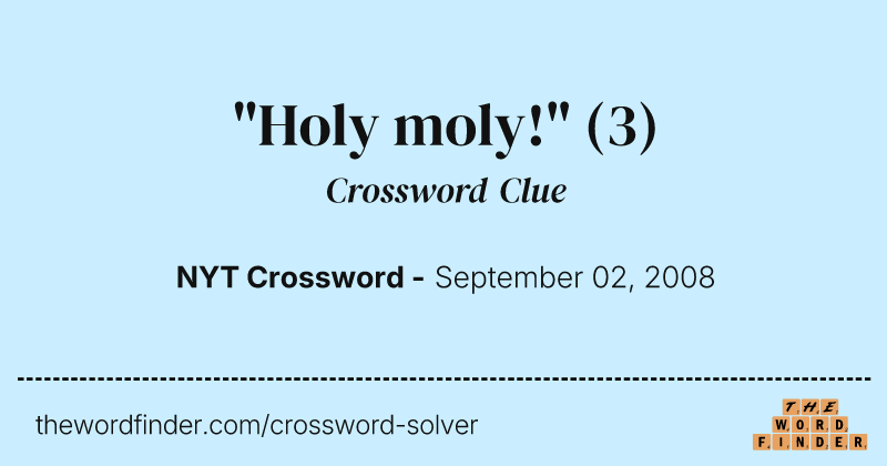 "Holy moly!" crossword clue image
