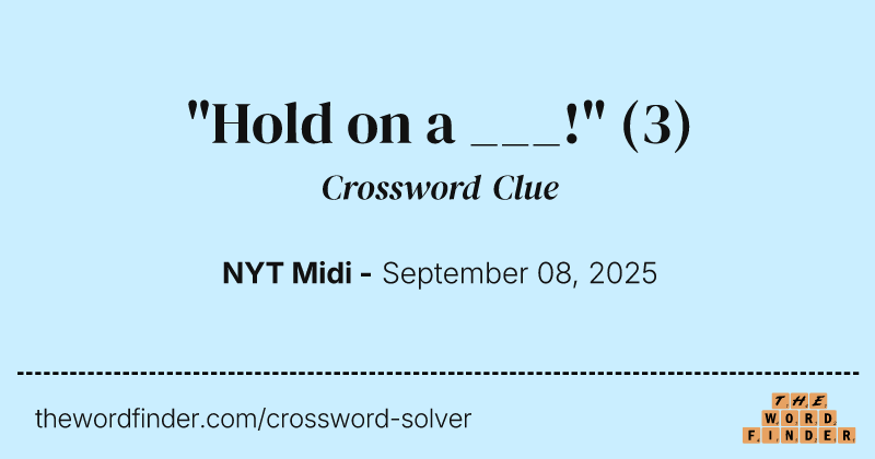 "Hold on a ___!" crossword clue image