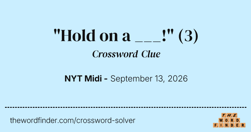 "Hold on a ___!" crossword clue image