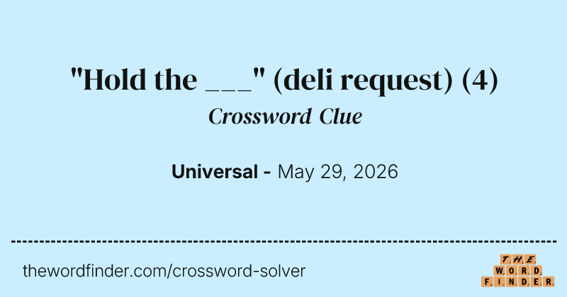 "Hold the ___" (deli request) crossword clue image