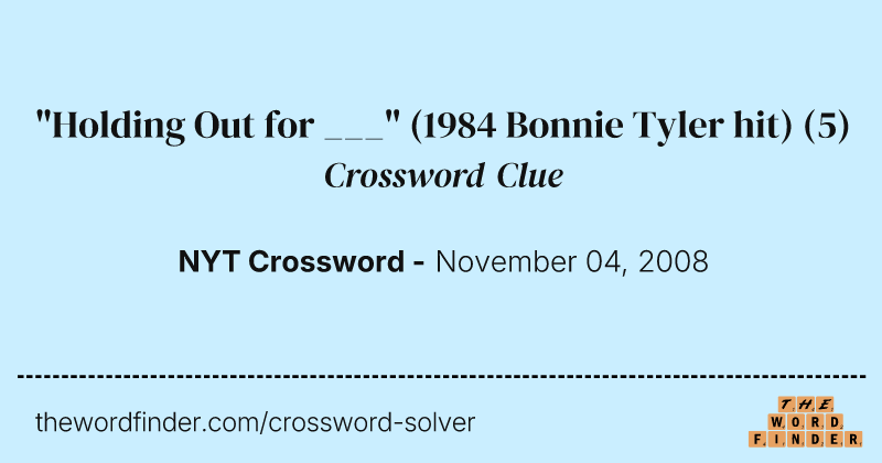 "Holding Out for ___" (1984 Bonnie Tyler hit) crossword clue image