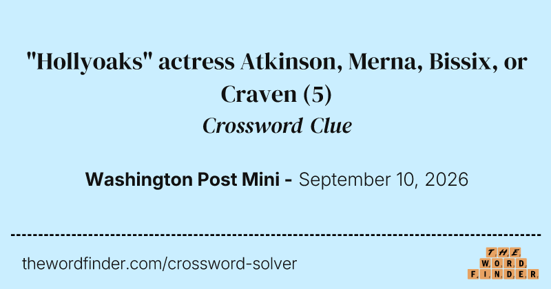 "Hollyoaks" actress Atkinson, Merna, Bissix, or Craven crossword clue image