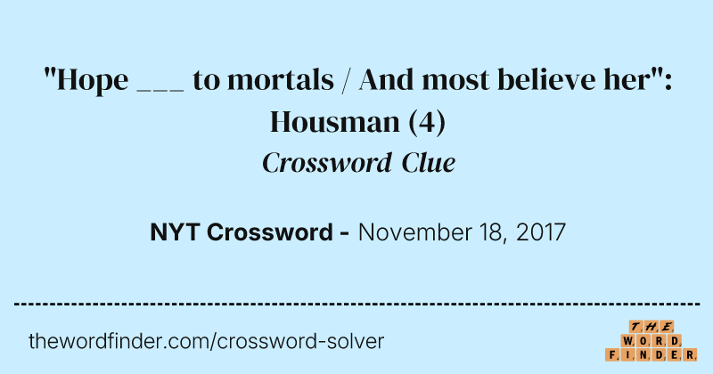 "Hope ___ to mortals / And most believe her": Housman crossword clue image