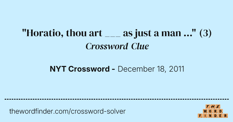 "Horatio, thou art ___ as just a man ..." crossword clue image