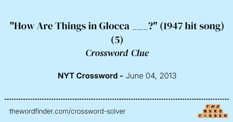 "How Are Things in Glocca ___?" (1947 hit song) crossword clue image