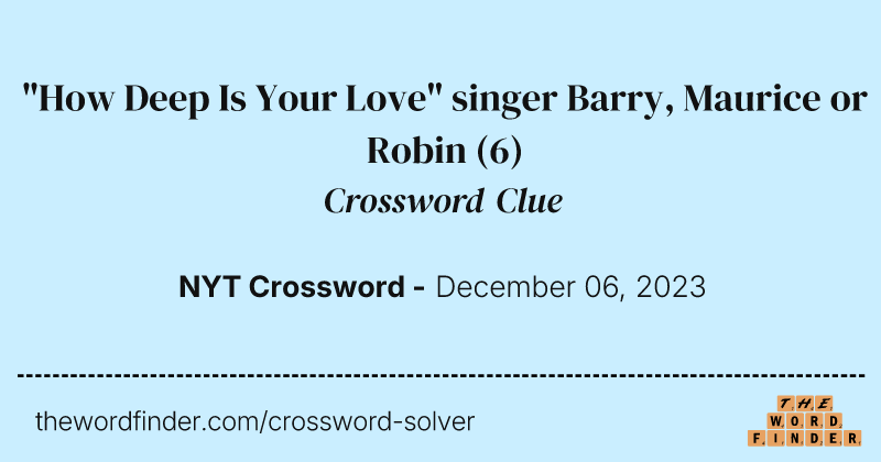"How Deep Is Your Love" singer Barry, Maurice or Robin crossword clue image