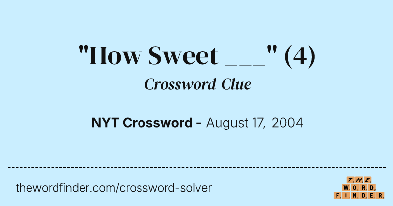 "How Sweet ___" crossword clue image