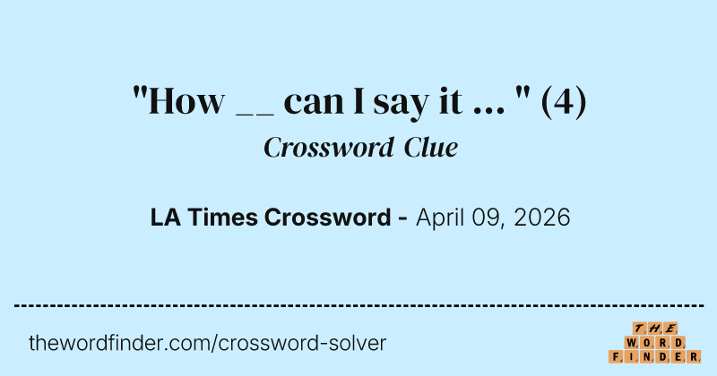 "How __ can I say it ... " crossword clue image