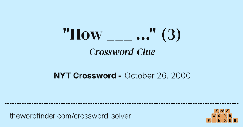 "How ___ ..." crossword clue image