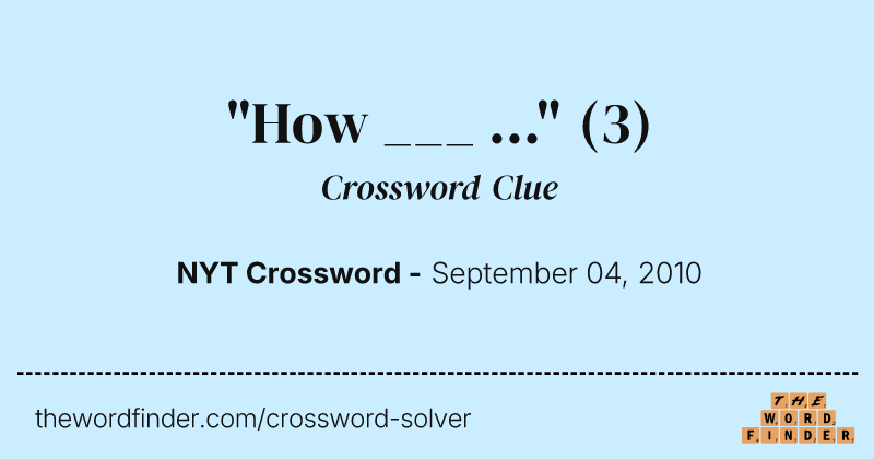 "How ___ ..." crossword clue image