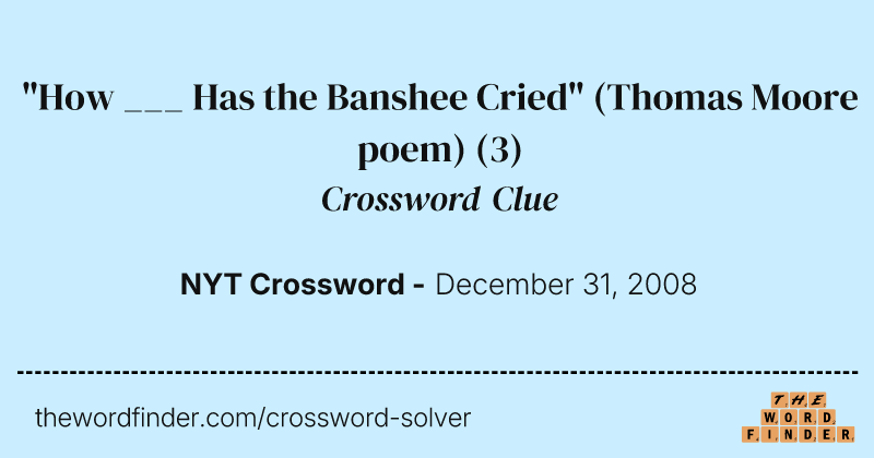 "How ___ Has the Banshee Cried" (Thomas Moore poem) crossword clue image