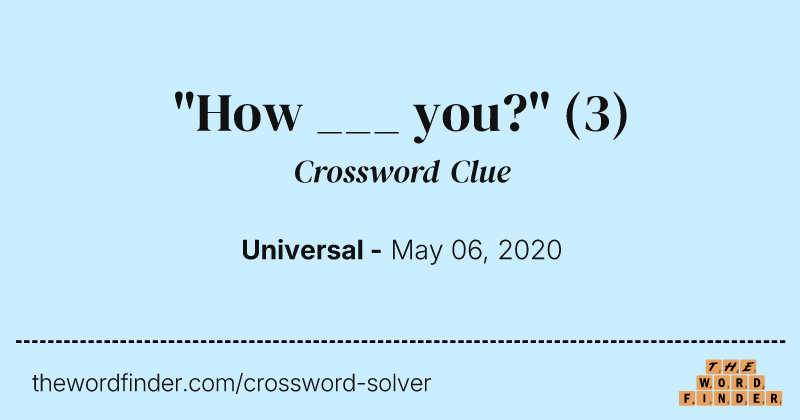 "How ___ you?" crossword clue image