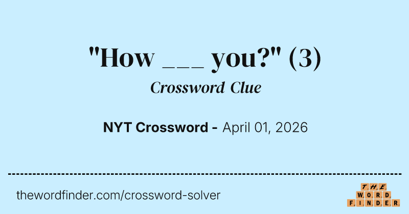 "How ___ you?" crossword clue image