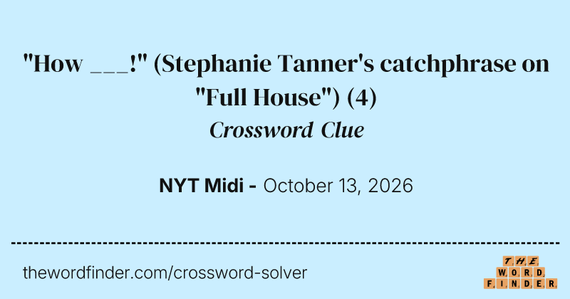 "How ___!" (Stephanie Tanner's catchphrase on "Full House") crossword clue image