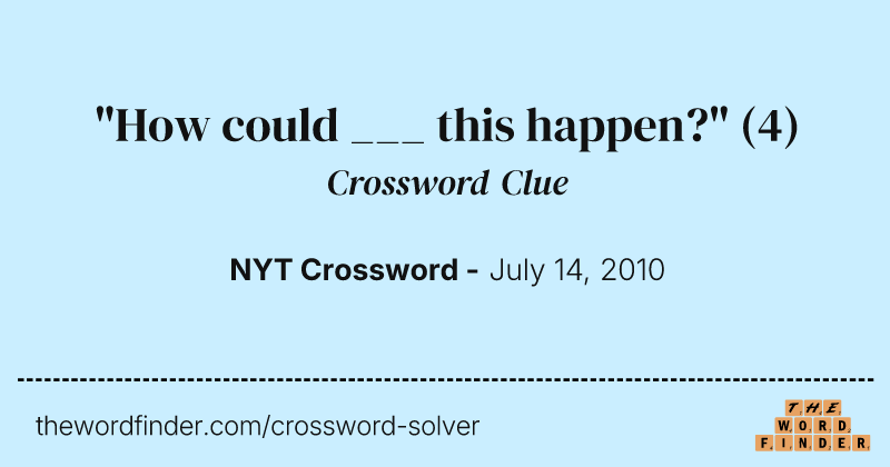 "How could ___ this happen?" crossword clue image