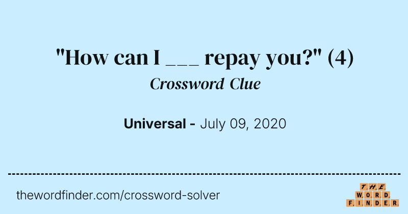 "How can I ___ repay you?" crossword clue image