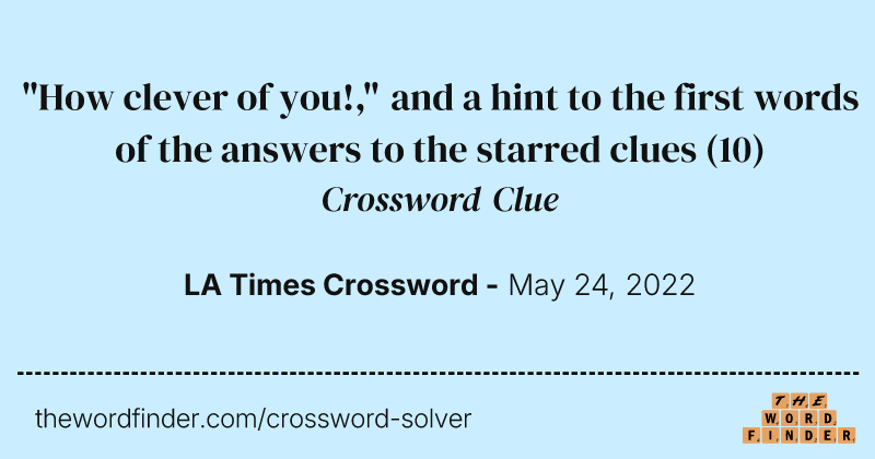 "How clever of you!," and a hint to the first words of the answers to the starred clues crossword clue image