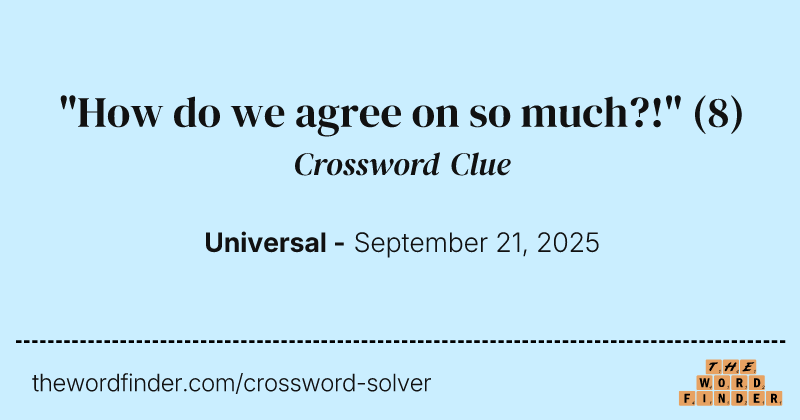 "How do we agree on so much?!" crossword clue image