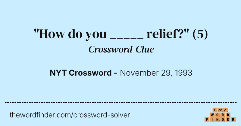 "How do you _____ relief?" crossword clue image