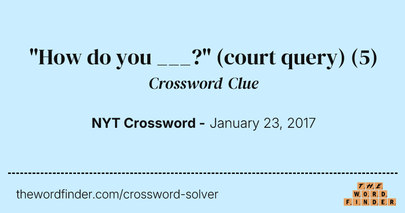 "How do you ___?" (court query) crossword clue image