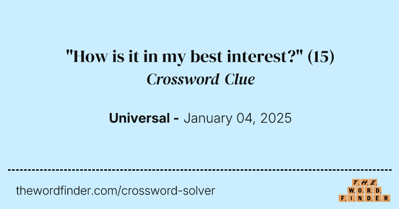 "How is it in my best interest?" crossword clue image
