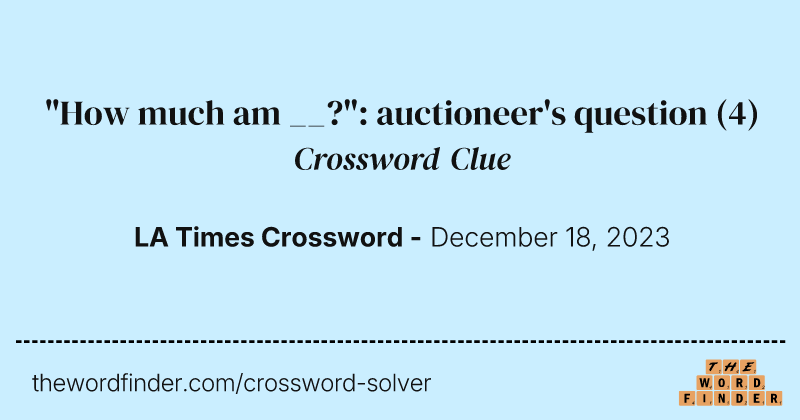 "How much am __?": auctioneer's question crossword clue image