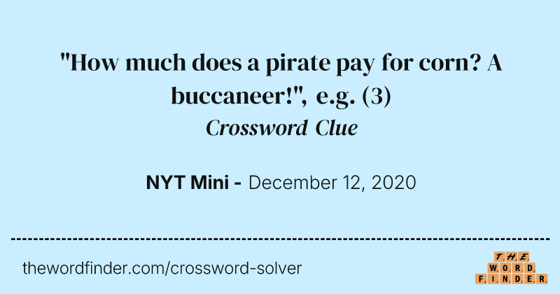 "How much does a pirate pay for corn? A buccaneer!", e.g. crossword clue image