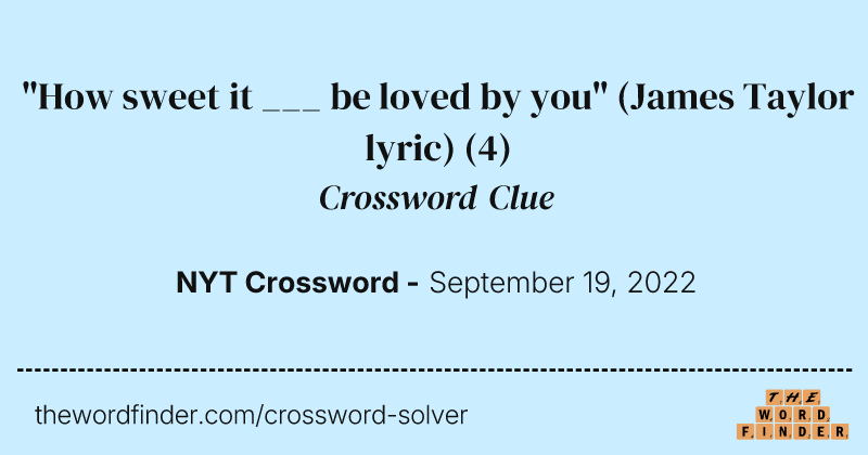 "How sweet it ___ be loved by you" (James Taylor lyric) crossword clue image