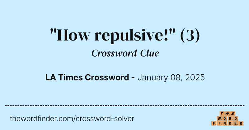 "How repulsive!" crossword clue image