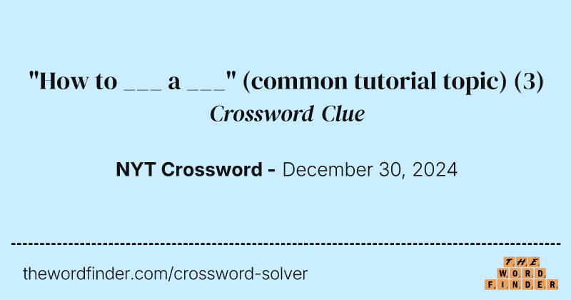 "How to ___ a ___" (common tutorial topic) crossword clue image