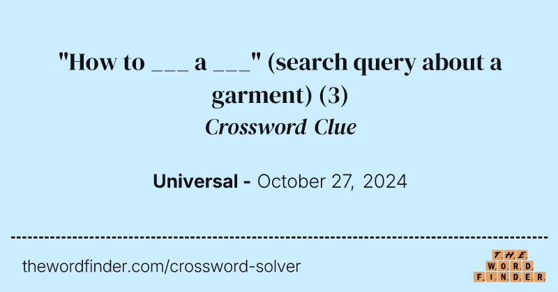 "How to ___ a ___" (search query about a garment) crossword clue image