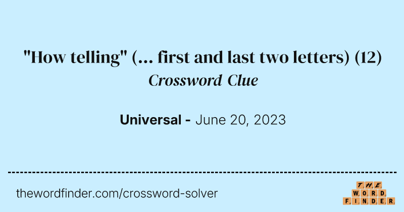 "How telling" (... first and last two letters) crossword clue image