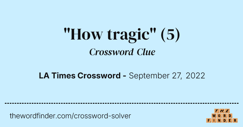 "How tragic" crossword clue image