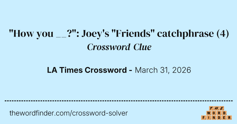 "How you __?": Joey's "Friends" catchphrase crossword clue image