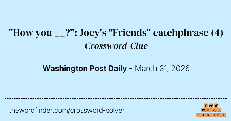 "How you __?": Joey's "Friends" catchphrase crossword clue image