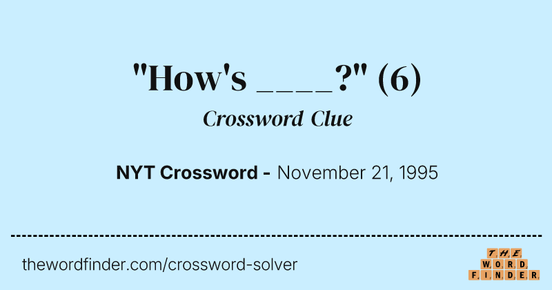 "How's ____?" crossword clue image