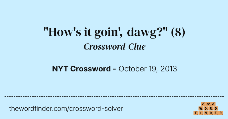 "How's it goin', dawg?" crossword clue image