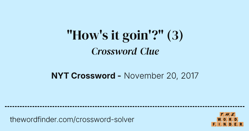 "How's it goin'?" crossword clue image