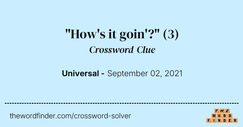 "How's it goin'?" crossword clue image