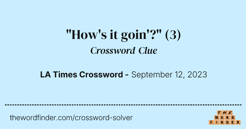 "How's it goin'?" crossword clue image