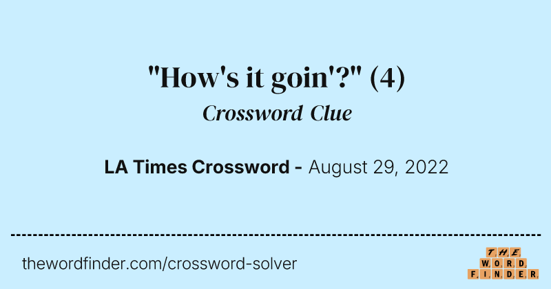 "How's it goin'?" crossword clue image