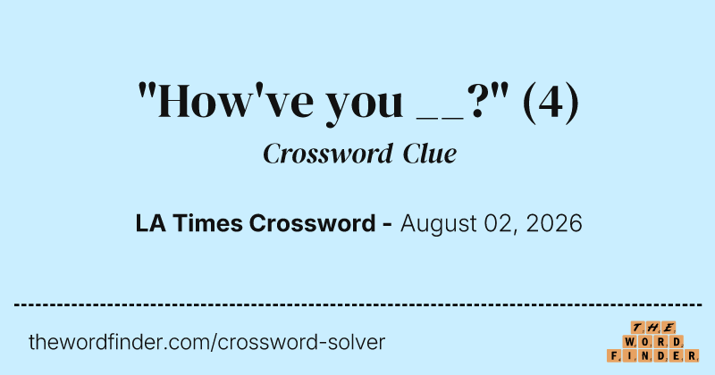 "How've you __?" crossword clue image