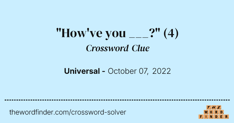 "How've you ___?" crossword clue image
