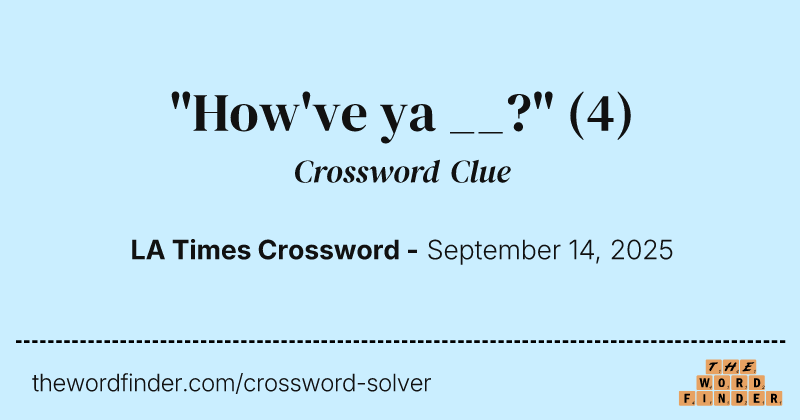 "How've ya __?" crossword clue image