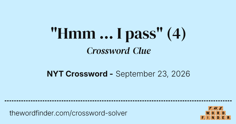 "Hmm ... I pass" crossword clue image