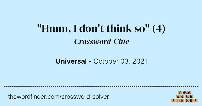 "Hmm, I don't think so" crossword clue image
